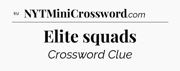 Elite squads - WSJ Crossword