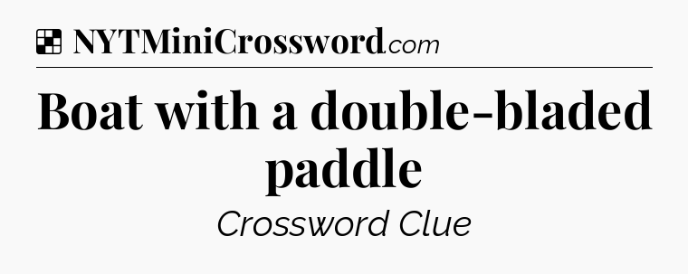 Solution: Boat with a double-bladed paddle - NYT Crossword