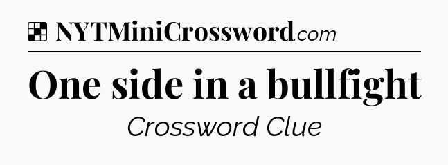 Solution: One side in a bullfight - NYT Crossword