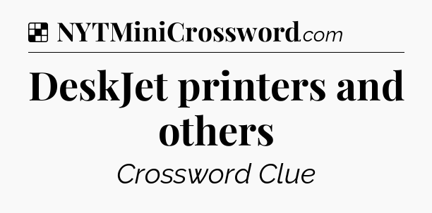 Solution: DeskJet printers and others - NYT Crossword