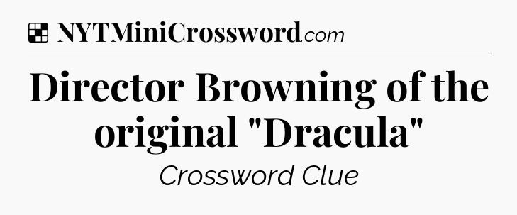Solution: Director Browning of the original 