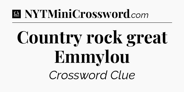 Country rock great Emmylou - LA Times Crossword