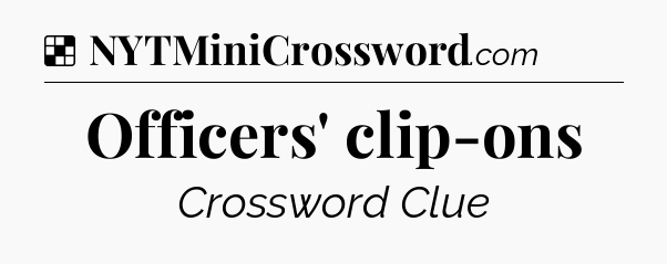 Solution: Officers' clip-ons - NYT Crossword