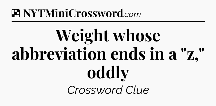Solution: Weight whose abbreviation ends in a 