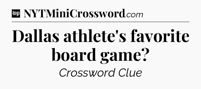 Dallas athlete's favorite board game Crossword Clue