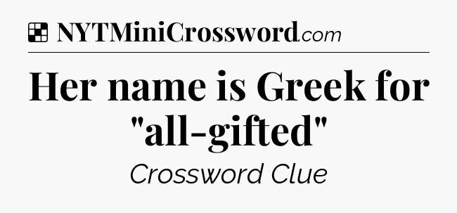 Solution: Her name is Greek for 