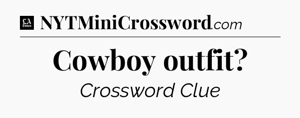 Cowboy outfit - LA Times Crossword