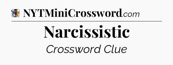 Narcissistic Crossword Clue