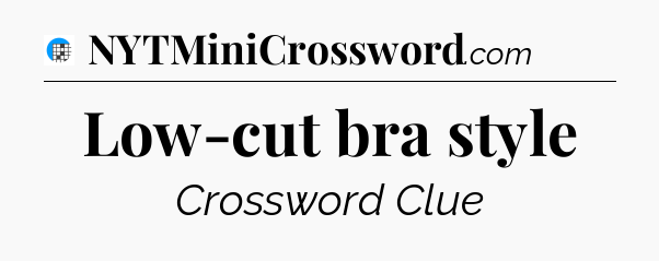 Low-cut bra style Crossword Clue