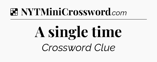 Solution: A single time - NYT Crossword