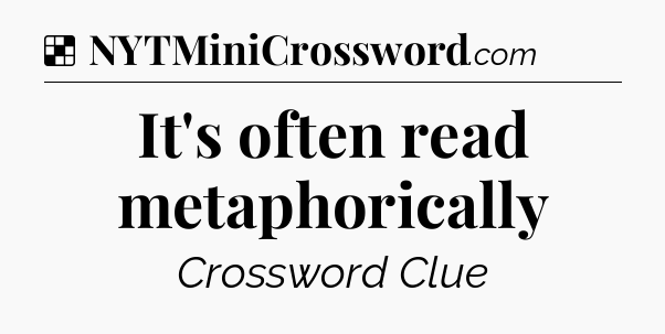 Solution: It's often read metaphorically - NYT Crossword