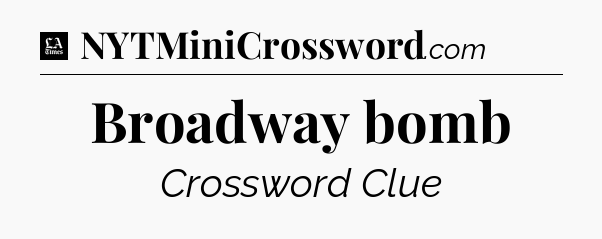 Broadway bomb - LA Times Crossword