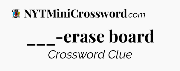 ___-erase board Crossword Clue
