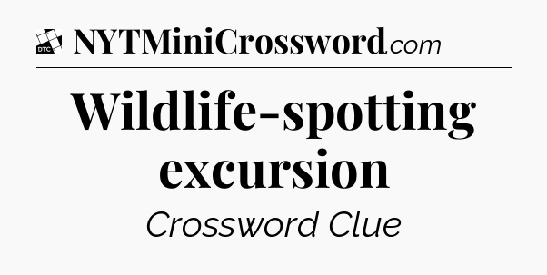 Wildlife-spotting excursion - Daily Themed Classic Crossword