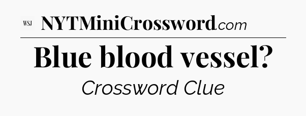 Blue blood vessel - WSJ Crossword