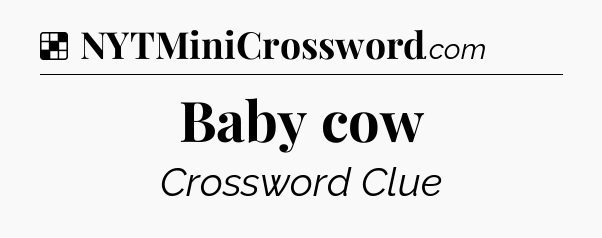 Solution: Baby cow - NYT Crossword