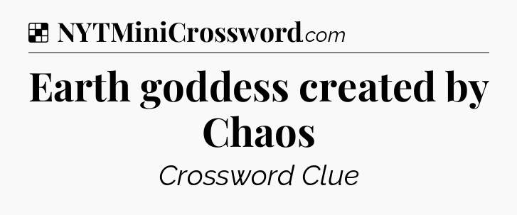 Solution: Earth goddess created by Chaos - NYT Crossword
