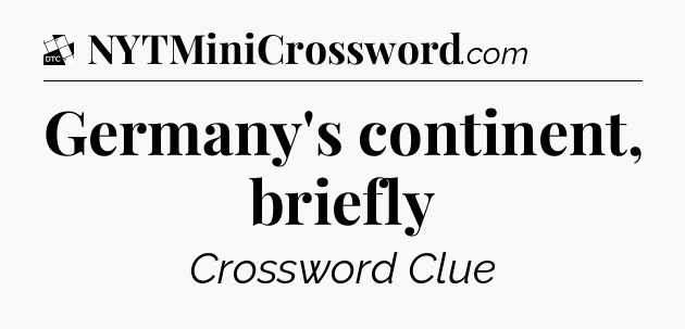 Germany's continent, briefly - Daily Themed Classic Crossword