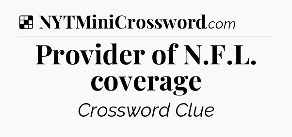 Solution: Provider of N.F.L. coverage - NYT Crossword