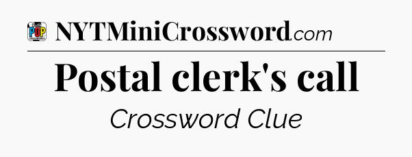 Postal clerk's call Crossword Clue