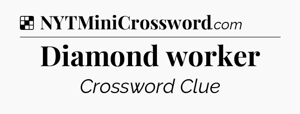 Solution: Diamond worker - NYT Crossword