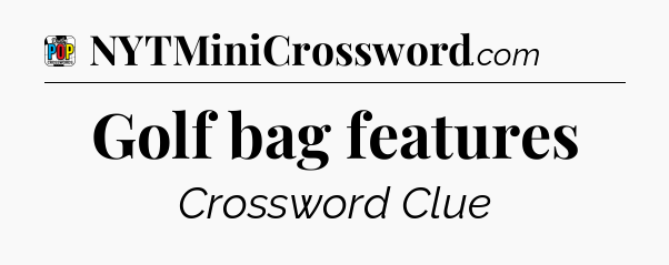 Golf bag features Crossword Clue