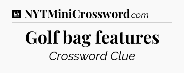 Golf bag features - LA Times Crossword