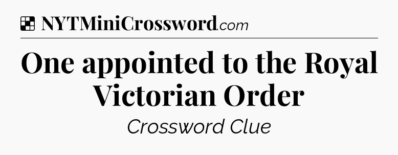 Solution: One appointed to the Royal Victorian Order - NYT Crossword