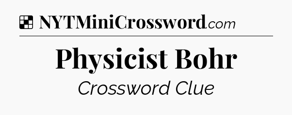 Solution: Physicist Bohr - NYT Crossword