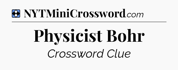 Solution: Physicist Bohr - NYT Mini Crossword