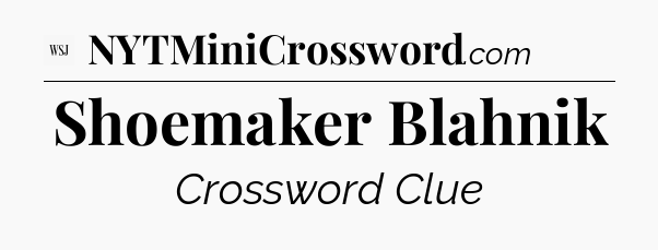 Shoemaker Blahnik - WSJ Crossword