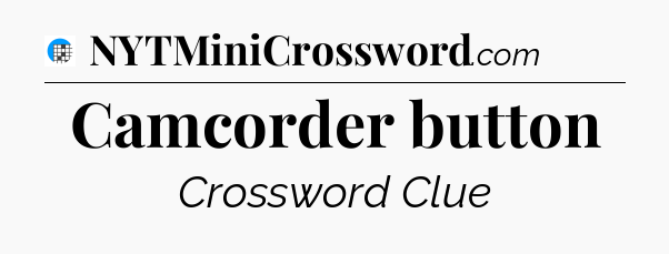 Camcorder button Crossword Clue