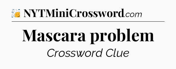 Mascara problem - 7 Little Words