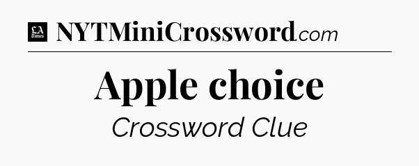 Apple choice - LA Times Crossword