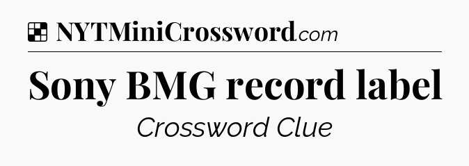 Solution: Sony BMG record label - NYT Crossword