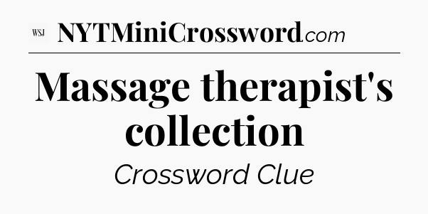 Massage therapist's collection - WSJ Crossword