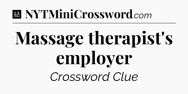 Massage therapist's employer - LA Times Crossword