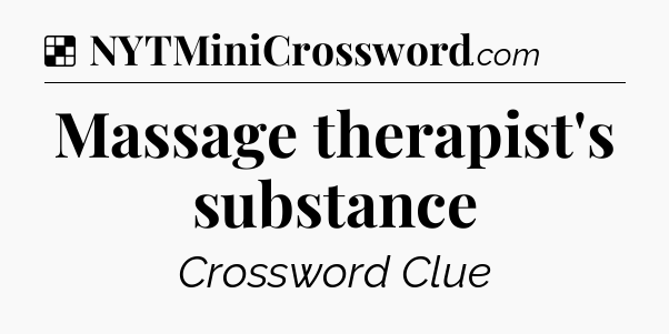 Solution: Massage therapist's substance - NYT Crossword