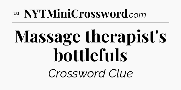 Massage therapist's bottlefuls - WSJ Crossword