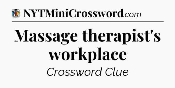 Massage therapist's workplace Crossword Clue