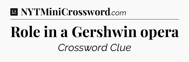 Role in a Gershwin opera - LA Times Crossword