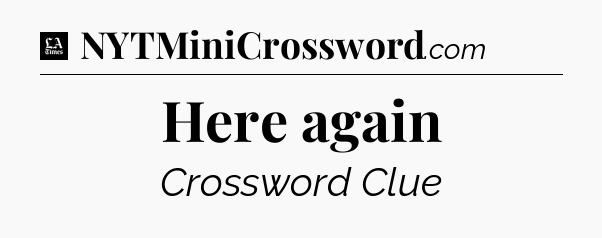 Here again - LA Times Crossword