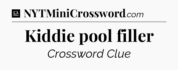 Kiddie pool filler - LA Times Crossword