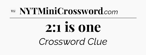 2:1 is one - WSJ Crossword