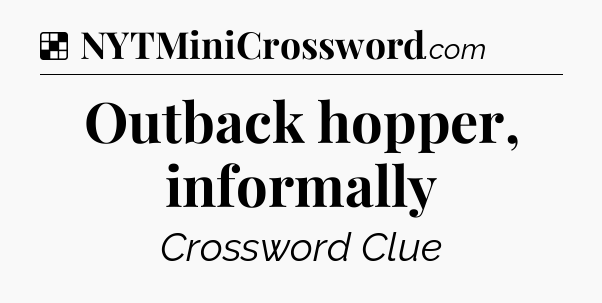 Solution: Outback hopper, informally - NYT Crossword