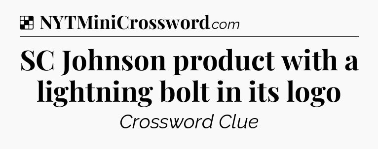 Solution: SC Johnson product with a lightning bolt in its logo - NYT Crossword