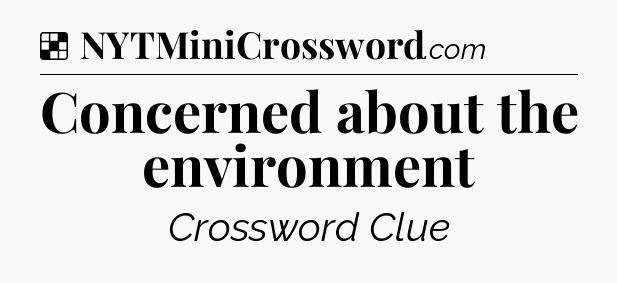 Solution: Concerned about the environment - NYT Crossword