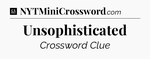 Unsophisticated - LA Times Crossword
