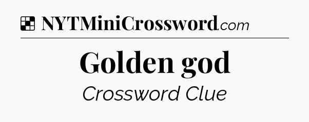 Solution: Golden god - NYT Crossword