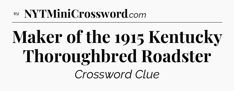 Maker of the 1915 Kentucky Thoroughbred Roadster - WSJ Crossword